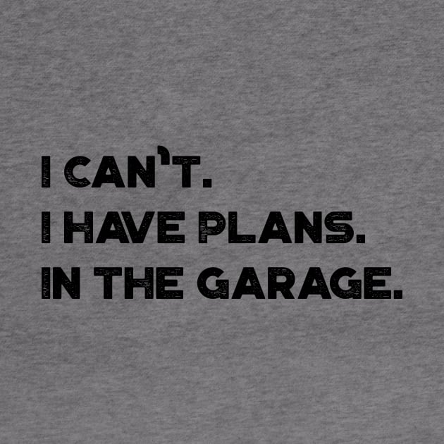 Funny I Can't I Have Plans In The Garage Vintage Retro (Black) by truffela